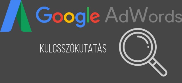 A kulcsszókutatás fontossága az AdWords kampányok kapcsán